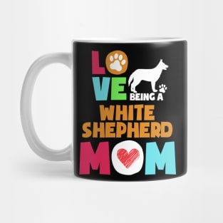 Love being a white shepherd mom tshirt best white shepherd Mug